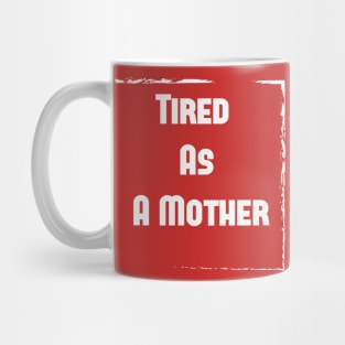 Tired As A Mother shirt, Funny gift for a mom, Funny Mom Shirt, tired as a mother T-shirt-mom to be T-shirt-mom life T-shirt Mug